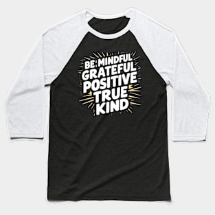 Be Mindful Grateful Positive True Kind Baseball T-Shirt